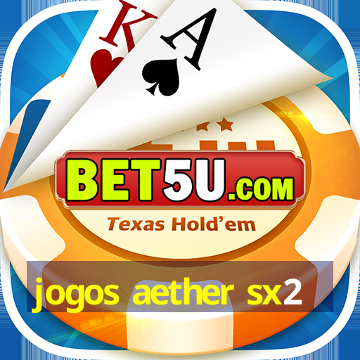 jogos aether sx2